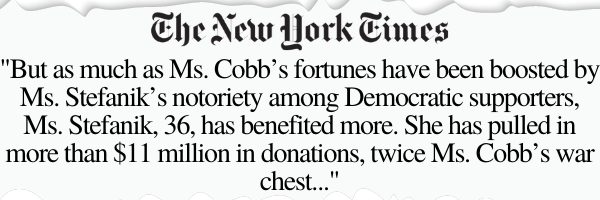 The New York Times - "But as much as Ms. Cobb's fortunes have been boosted by Ms. Stefanik's notoriety among Democratic supporters, Ms. Stefanik, 36, has benefited more. She has pulled in more than $11 million in donations, twice Ms. Cobb's war chest..."