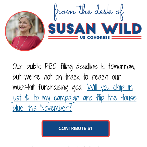 Our public FEC filing deadline is tomorrow, but we’re not on track to reach our must-hit fundraising goal! Will you chip in just $1 to my campaign and flip the House blue this November?