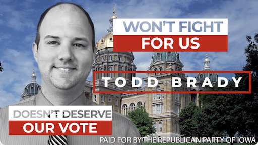 WON'T FIGHT FOR US. TODD BRADY DOESN'T DESERVE OUR VOTE. PAID FOR BY THE REPUBLICAN PARTY OF IOWA.