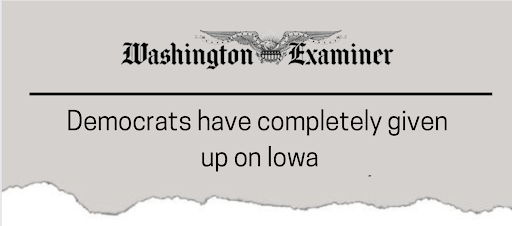 "Democrats have completely given up on Iowa" -Washington Examiner