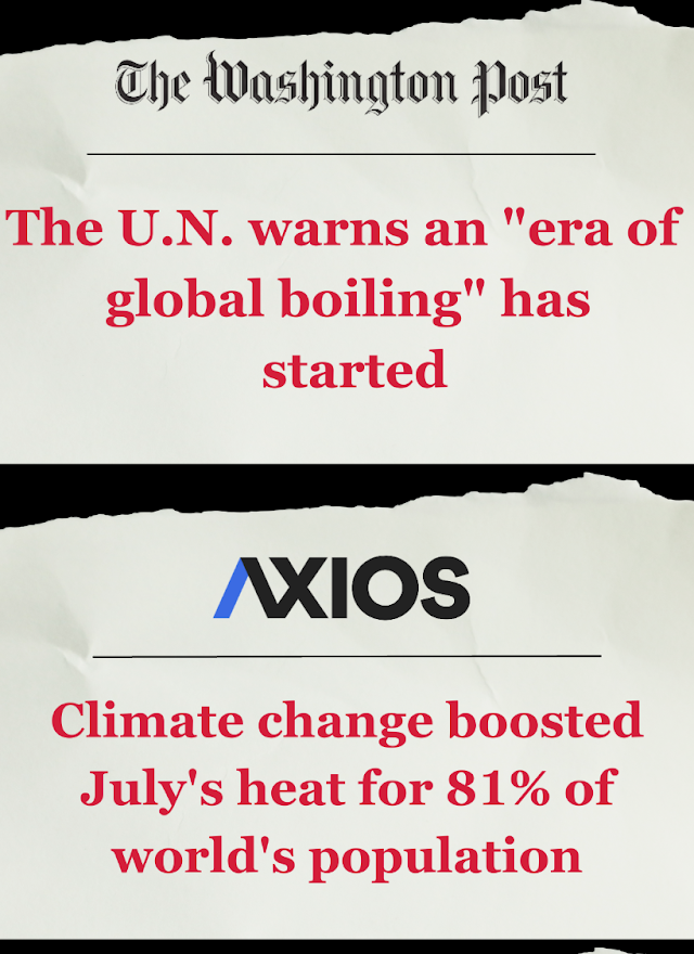 The Washington Post: The U.N. warns an “era of global boiling” has started. AXIOS: Climate change boosted July’s heat for 81% of world’s population. 