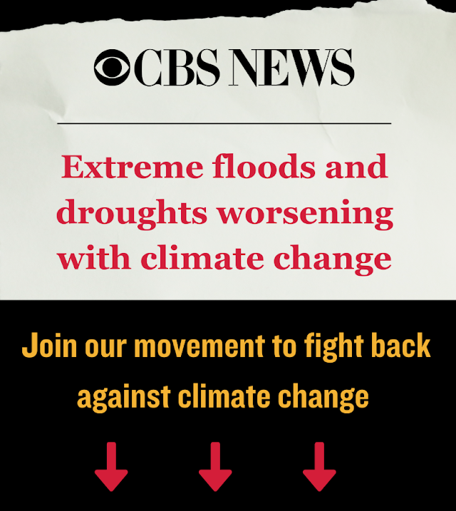 CBS News: Extreme floods and droughts worsening with climate change. Join our movement to fight back against climate change.