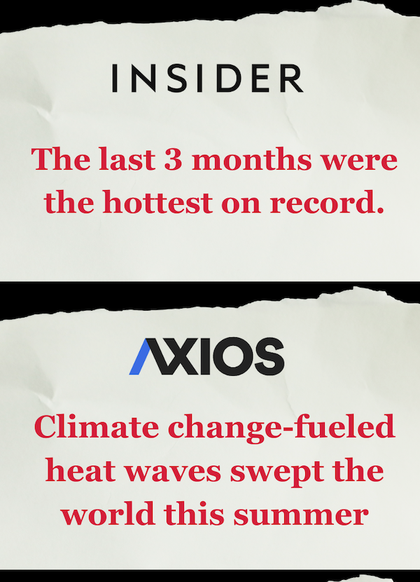 "The last 3 months were the hottest on record" –Insider; "Climate change-fueled heat waves swept the world this summer" –Axios