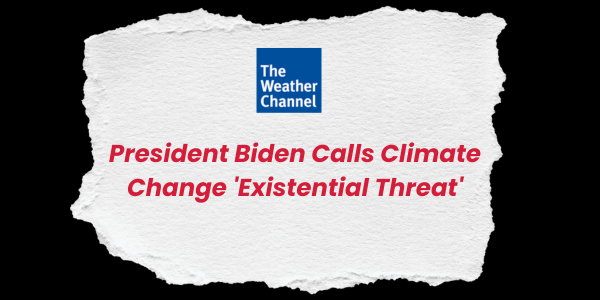 President Biden Calls Climate Change "Existential Crisis" - The Weather Channel