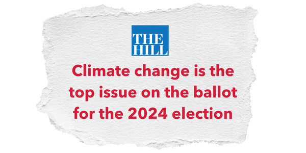 "Climate change is the top issue on the ballot for the 2023 election" –The Hill