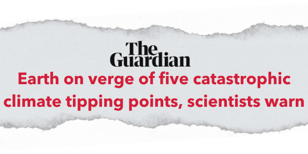 "Earth on the verge of five catastrophic climate tipping points" –The Guardian