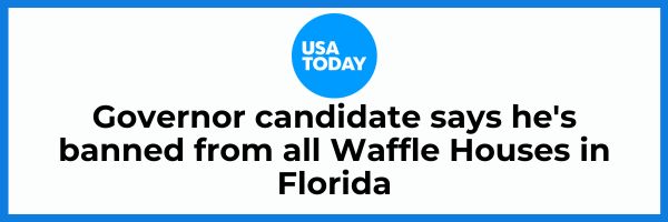 USA Today: Governor candidate says he's banned from all Waffle Houses in Florida