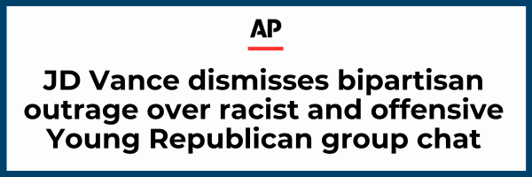 Associated Press: JD Vance dismisses bipartisan outrage over racist and offensive Young Republican group chat