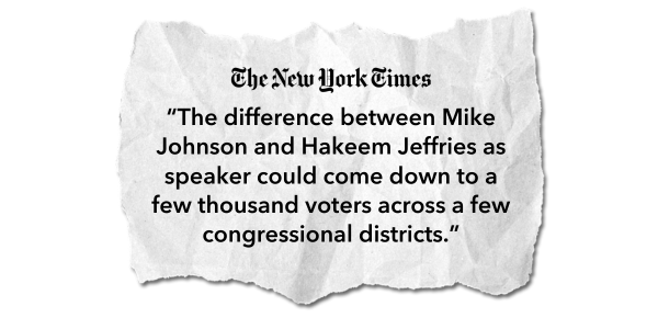 "The difference between Mike Johnson and Hakeem Jeffries as speaker could come down to a few thousand voters across a few congressional districts." - The New York Times