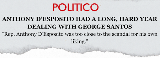 "Anthony D'Esposito had a long, hard year dealing with George Santos. "Rep. Anthony D'Esposito was too close to scandal for his own liking"" –Politico