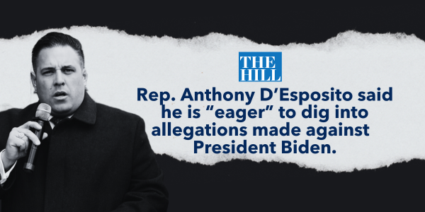 "Rep. Anthony D'Esposito said he is eager to dig into allegations made against President Biden" –The Hill