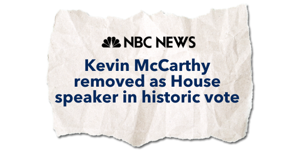 "Kevin McCarthy removed as House speaker in historic vote" –NBC News