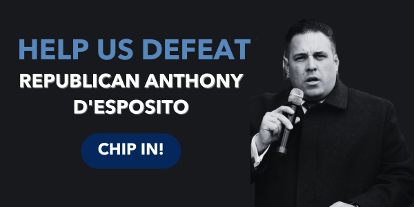 Help us defeat Republican Anthony D'Esposito! 