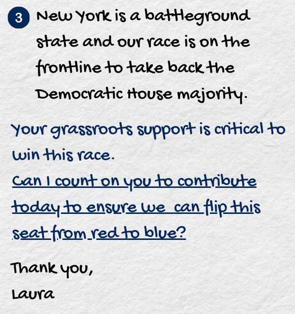 New York is a battleground state and our race is on the frontline to take back the Democratic House majority.  Your grassroots support is critical to win this race. Can I count on you to contribute today to ensure we can flip this seat from red to blue?