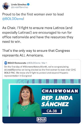 "Proud to be the first woman ever to lead @BOLDDems! As chair, I'll fight to ensure more latinos (and especially Latinas!) are encouraged to run for office nationwide and have the resources they need to win. That's the only way to ensure that Congress represents ALL Americans." —Linda Sanchez