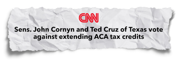 CNN: Sens. John Cornyn and Ted Cruz of Texas vote against extending ACA credits