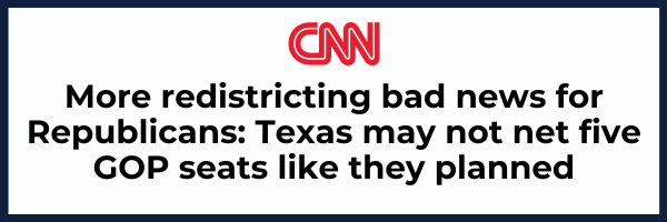 CNN: More redistricting bad news for Republicans: Texas may not net five GOP seats like they planned