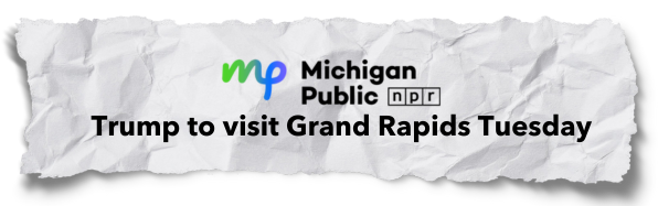 Trump to visit Grand Rapids Tuesday - Michigan Public NPR