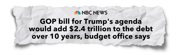 NBC News: GOP bill for Trump's agenda would add $2.4 trillion to the debt over 10 years, budget office says