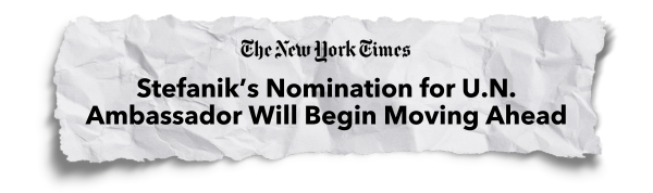 "Stefanik's Nomination for U.N. Ambassador Will Begin Moving Ahead" - The New York Times