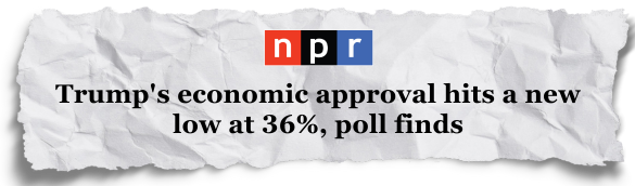 NPR: Trump's economic approval hits a new low at 36%, poll finds
