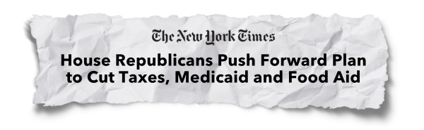 "House Republicans Push Forward Plan to Cut Taxes, Medicaid and Food Aid" - The New York Times