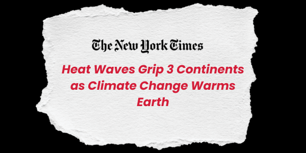 The New York Times headline that says "Heat Waves Grip 3 Continents as Climate Change Warms Earth"