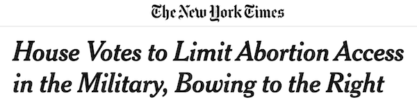 Headline from The New York Times that says "House Votes to Limit Abortion Access in the Military, Bowing to the Right"