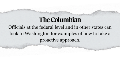 Officials at the federal level and in other states can look to Washington for examples of how to take a proactive approach - The Columbian