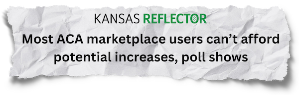 Kansas Reflector: Most ACA marketplace users can’t afford potential increases, poll shows