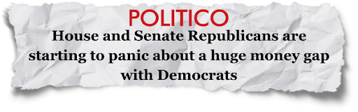 POLITICO - "House and Senate Republicans are starting to panic about a huge money gap with Democrats"