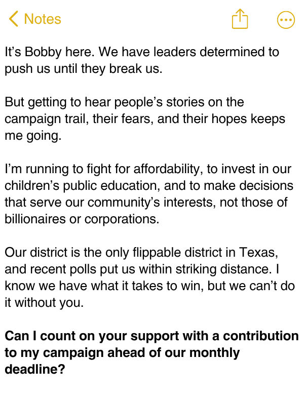 It’s Bobby here. We have leaders determined to push us until they break us. But getting to hear people’s stories on the campaign trail, their fears, and their hopes keeps me going. Can I count on your support with a contribution to my campaign?