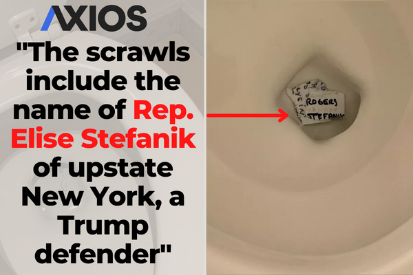"The scrawls include the name of Rep. Elise Stefanik of Upstate New York, a Trump defender" —Axios