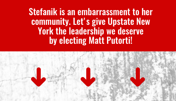 Stefanik is an embarrassment to her community, Let's give Upstate New York the leadership we deserve by electing Matt Putorti!