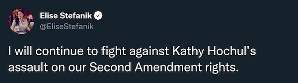 "I will continue to fight against Kathy Hochul's assault on our Second Amendment rights." -Elise Stefanik