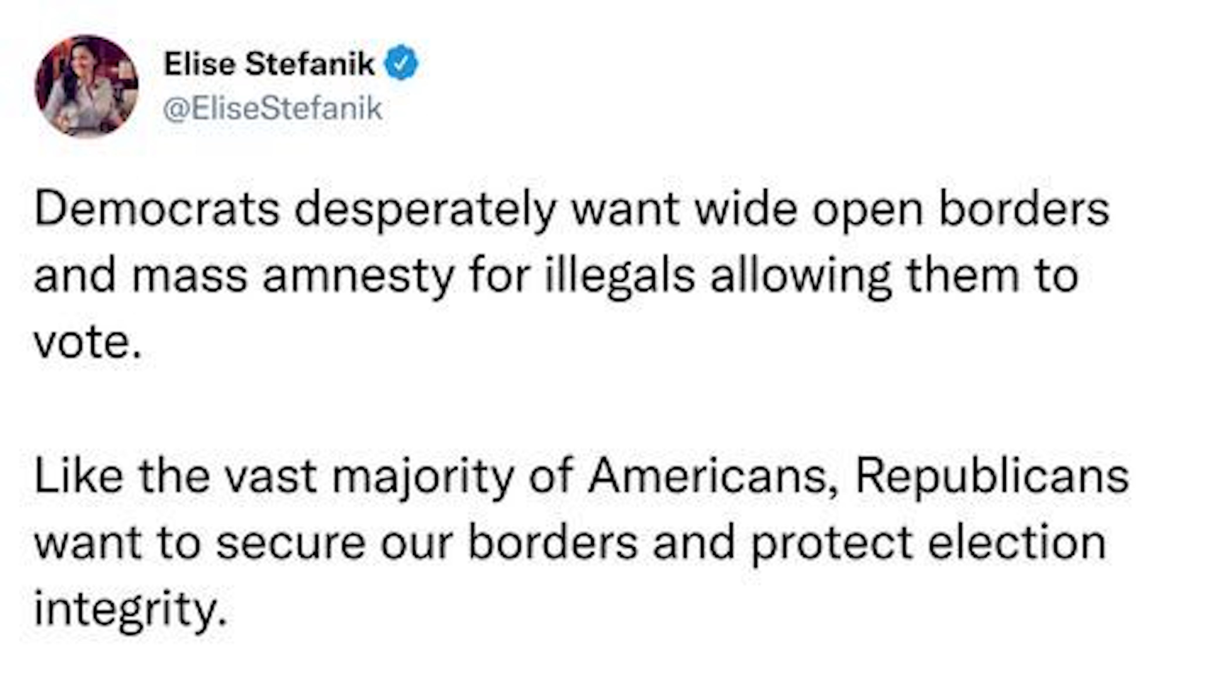 Stefanik Tweet: "Democrats desperately want wide open borders and mass amnesty for illegals allowing them to vote. Like the vast majority of Americans, Republicans want to secure our borders and protect election integrity."