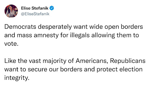 Stefanik: "Democrats desperately want wide open border and mass amnesty for illegals allowing them to vote. Like the vast majority of Americans, Republicans want to secure our borders and protect election integrity."