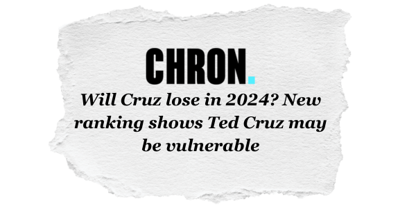 Chron: Will Cruz lose in 2024? New ranking shows Ted Cruz may be vulnerable