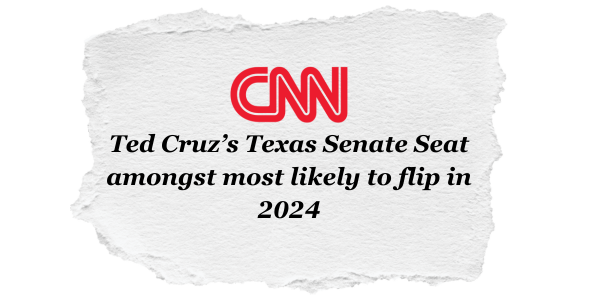 CNN: Ted Cruz’s Texas Senate Seat amongst most likely to flip in 2024