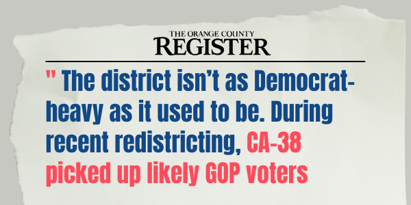 Image with text: "The district as Democrat-heavy as it used to be. During recent redistricting, CA-38 picked up likely GOP voters." —The Orange County Register