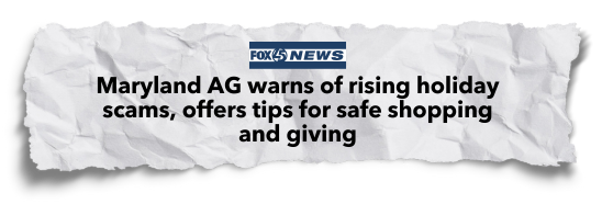 Fox 5 News: Maryland AG warns of rising holiday scams, offers tips for safe shopping and giving