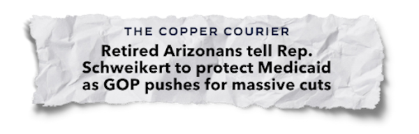 The Copper Courier: Retired Arizonans tell Rep. Schweikert to protect Medicaid as GOP pushes for massive cuts
