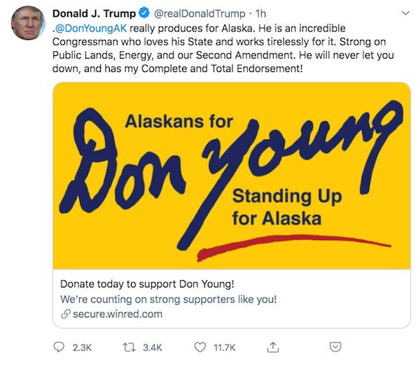Trump's Tweet:  really produces for Alaska. He is an incredible Congressman who loves his State and works tirelessly for it. Strong on Public Lands, Energy, and our Second Amendment. He will never let you down, and has my Complete and Total Endorsement!