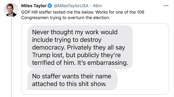 Miles Taylor Twitter: "GOP Hill staffer texted me the below. Works for one of the 106 Congressmen trying to overturn the election."