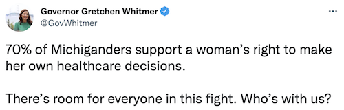 Tweet from Governor Whitmer: "70% of Michiganders support a woman’s right to make her own healthcare decisions. There’s room for everyone in this fight. Who’s with us?"