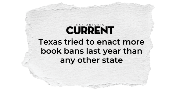 San Antonio Current headline: "Texas tried to enact more book bans last year than any other state"