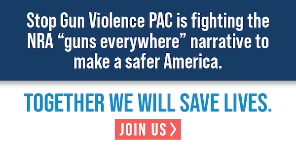 Stop Gun Violence PAC is fighting the NRA "guns everywhere" narrative to make a safer America. Together we will save lives. Join us