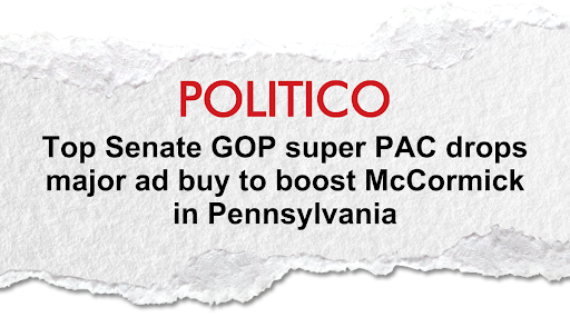 Politico: Top Senate GOP super PAC drops major ad buy to boost McCormick in Pennsylvania