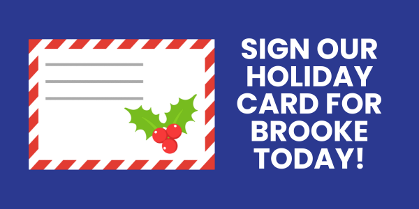 Sign our holiday card for Brooke today!