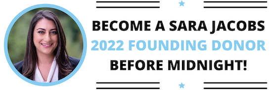 Become a Sara Jacobs 2022 Founding Donor before mightnight